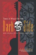 Take a Walk on the Dark Side : Rock and Roll Myths, Legends, and Curses